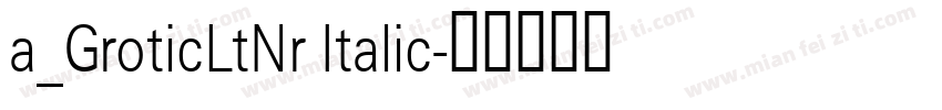 a_GroticLtNr Italic字体转换